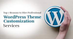Top 7 Reasons to Hire Professional WordPress Theme Customization ...